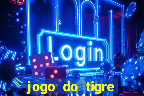 jogo do tigre plataforma chinesa